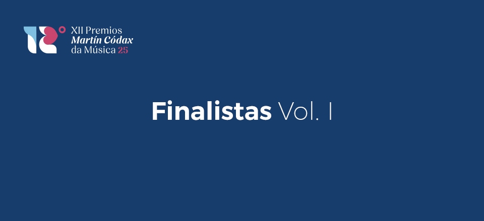 COÑECE OS FINALISTAS DA XII EDICIÓN DOS PREMIOS MARTÍN CÓDAX DA MÚSICA. VOL I COÑECE OS FINALISTAS DA XII EDICIÓN DOS PREMIOS MARTÍN CÓDAX DA MÚSICA. VOL I