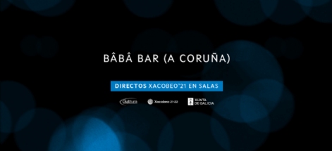 BÂBÂ BAR. DIRECTOS XACOBEO’21. VOL.18