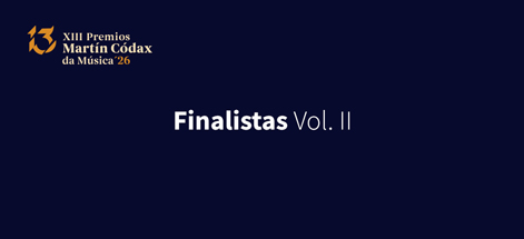 COÑECE OS FINALISTAS DA XII EDICIÓN DOS PREMIOS MARTÍN CÓDAX DA MÚSICA. VOL II