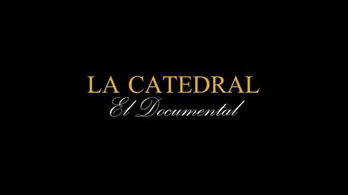 LA CATEDRAL - EL DOCUMENTAL